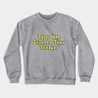 Tacos Are Cheaper Than Therapy Crewneck Sweatshirt